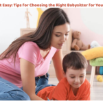 Maid It Easy: Tips for Choosing the Right Babysitter for Your Child